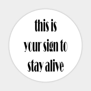 this is your sign to stay alive Magnet